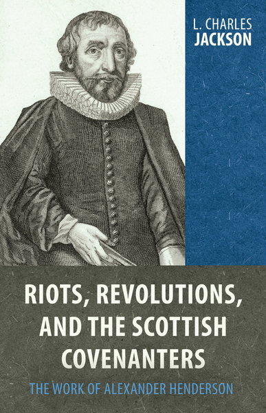 Riots, Revolution, and the Scottish Covenanters