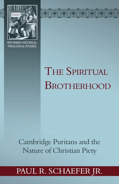 Spiritual Brotherhood, The: Cambridge Puritans and the Nature of Christian Piety