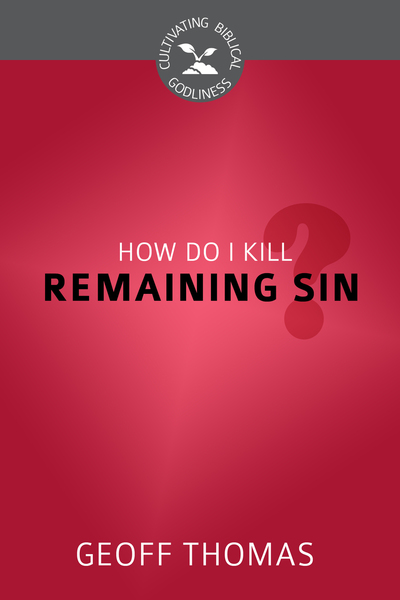 How do I Kill Remaining Sin?