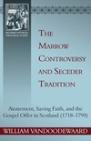 Marrow Controversy and Seceder Tradition, The: Atonement, Saving Faith, and the Gospel Offer in Scotland (1718–1799)