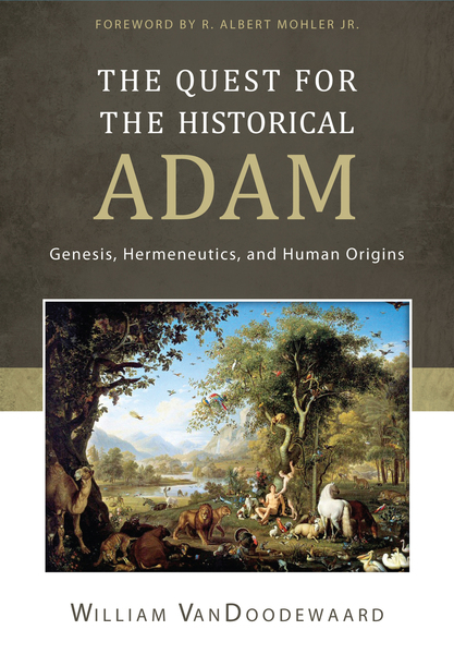 Quest for the Historical Adam, The: Genesis, Hermeneutics, and Human Origins