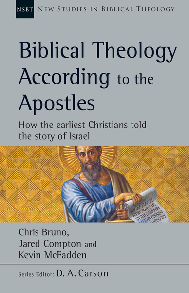 New Studies in Biblical Theology - Biblical Theology According to the Apostles: How the Earliest Christians Told the Story of Israel (NSBT)