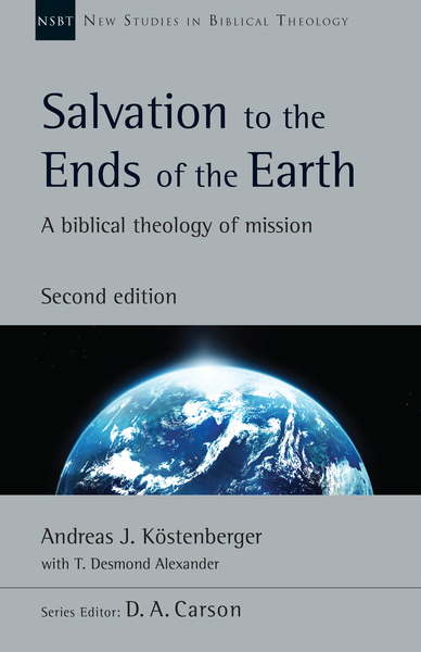 New Studies in Biblical Theology - Salvation to the Ends of the Earth: A Biblical Theology of Mission, 2nd Ed. (NSBT)