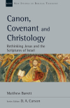 New Studies in Biblical Theology - Canon, Covenant and Christology: Rethinking Jesus and the Scriptures of Israel (NSBT)