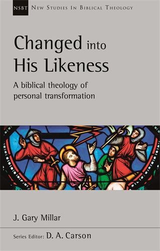 New Studies in Biblical Theology - Changed into His Likeness: A Biblical Theology of Personal Transformation (NSBT)