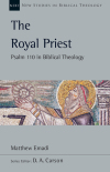 New Studies in Biblical Theology - The Royal Priest: Psalm 110 in Biblical Theology (NSBT)