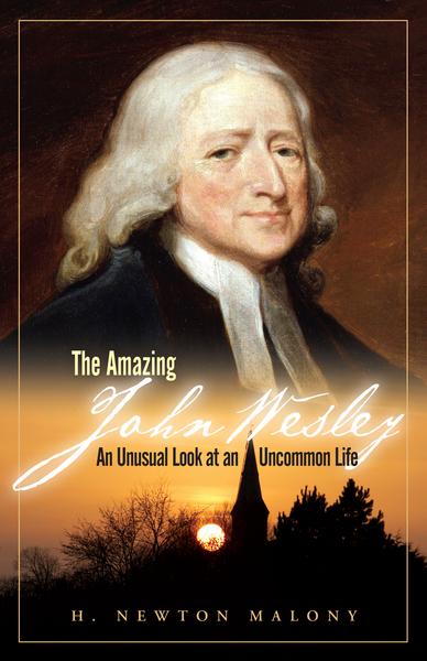 The Amazing John Wesley: An Unusual Look at an Uncommon Life