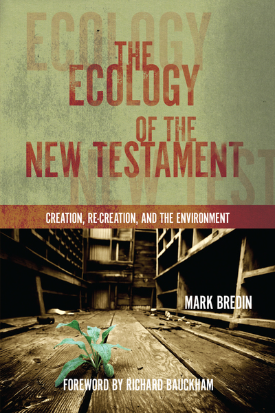The Ecology of the New Testament: Creation, Re-Creation, and the Environment