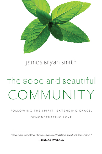 The Good and Beautiful Community: Following the Spirit, Extending Grace, Demonstrating Love