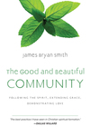 The Good and Beautiful Community: Following the Spirit, Extending Grace, Demonstrating Love