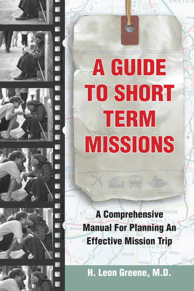 A Guide to Short-Term Missions: A Comprehensive Manual for Planning an Effective Mission Trip