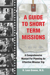 A Guide to Short-Term Missions A Comprehensive Manual for Planning an Effective Mission Trip