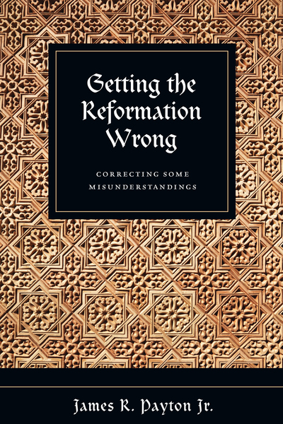 Getting the Reformation Wrong: Correcting Some Misunderstandings