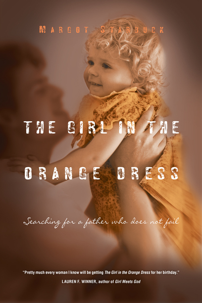 The Girl in the Orange Dress: Searching for a Father Who Does Not Fail