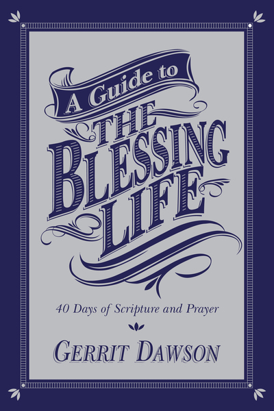 A Guide to the Blessing Life 40 Days of Scripture and Prayer
