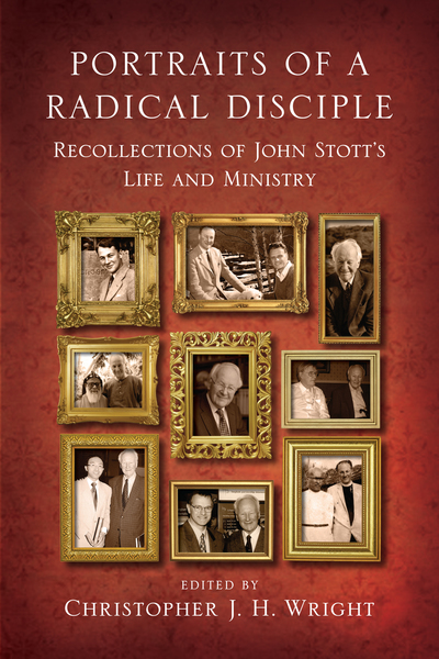 Portraits of a Radical Disciple: Recollections of John Stott's Life and Ministry