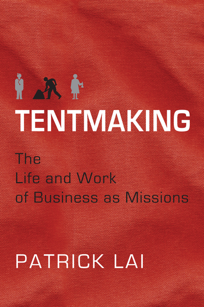 Tentmaking: The Life and Work of Business as Missions