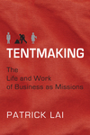 Tentmaking: The Life and Work of Business as Missions