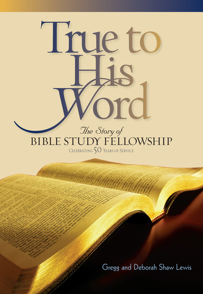 True to His Word: The Story of Bible Study Fellowship (BSF)