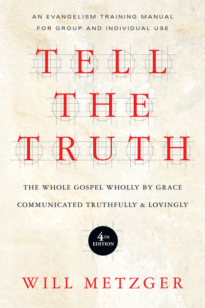 Tell the Truth: The Whole Gospel Wholly by Grace Communicated Truthfully  Lovingly