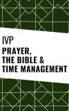 IVP Collection - Prayer, the Bible and Time Management