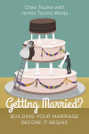Getting Married? Building Your Marriage Before it Begins