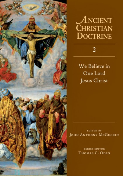 Ancient Christian Doctrine Series: We Believe in One Lord Jesus Christ (Volume 2)