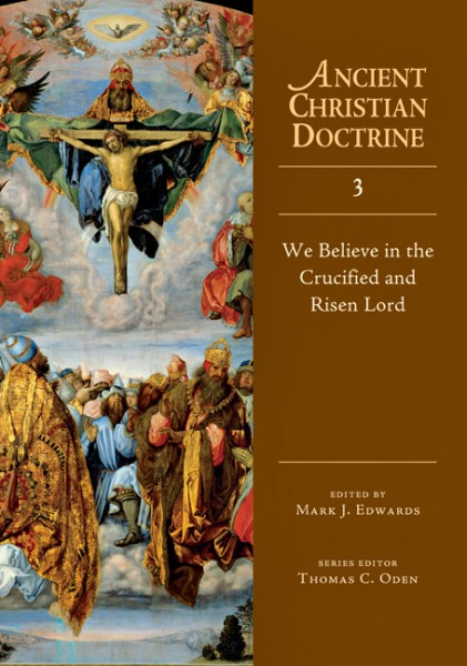 Ancient Christian Doctrine Series - We Believe in the Crucified and Risen Lord (Volume 3)