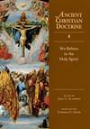 Ancient Christian Doctrine Series - We Believe in the Holy Spirit (Volume 4)