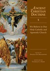 Ancient Christian Doctrine Series - We Believe in One Holy Catholic and Apostolic Church (Volume 5)