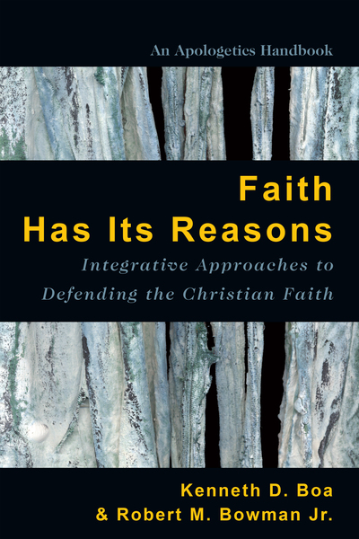 Faith Has Its Reasons: Integrative Approaches to Defending the Christian Faith