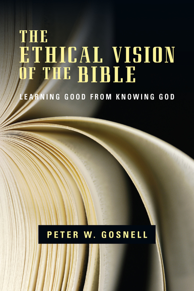 The Ethical Vision of the Bible: Learning Good from Knowing God
