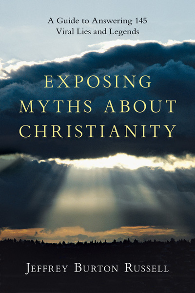 Exposing Myths About Christianity: A Guide to Answering 145 Viral Lies and Legends