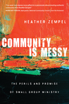 Community Is Messy: The Perils and Promise of Small Group Ministry