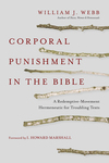 Corporal Punishment in the Bible: A Redemptive-Movement Hermeneutic for Troubling Texts