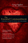 The Essential Commandment: A Disciple's Guide to Loving God and Others