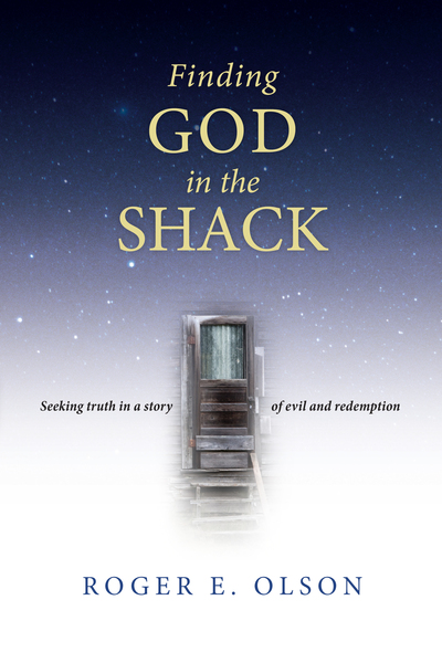 Finding God in the Shack Seeking Truth in a Story of Evil and Redemption