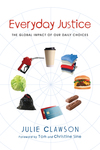 Everyday Justice: The Global Impact of Our Daily Choices