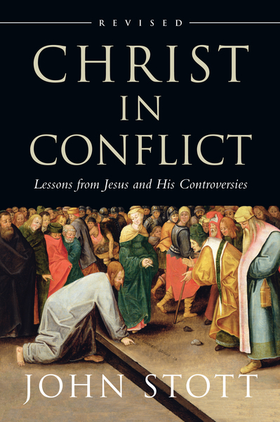 Christ in Conflict: Lessons from Jesus and His Controversies