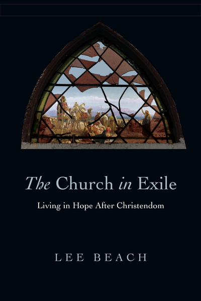 The Church in Exile: Living in Hope After Christendom