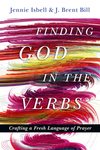 Finding God in the Verbs: Crafting a Fresh Language of Prayer