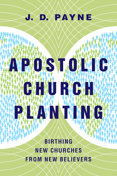 Apostolic Church Planting: Birthing New Churches from New Believers