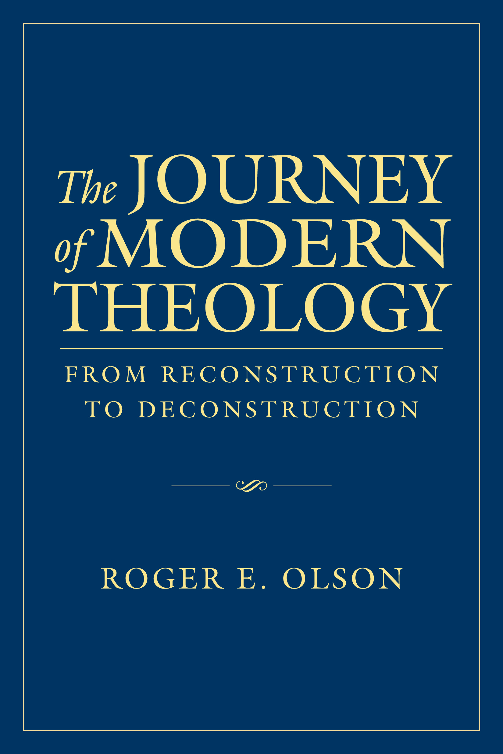 The Journey of Modern Theology From Reconstruction to Deconstruction by