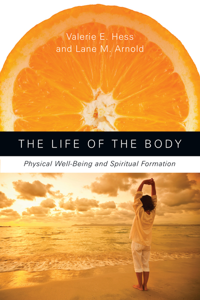 The Life of the Body: Physical Well-Being and Spiritual Formation