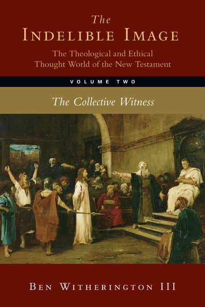 The Indelible Image: The Theological and Ethical Thought World of the New Testament The Collective Witness