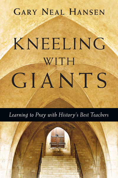 Kneeling with Giants: Learning to Pray with History's Best Teachers