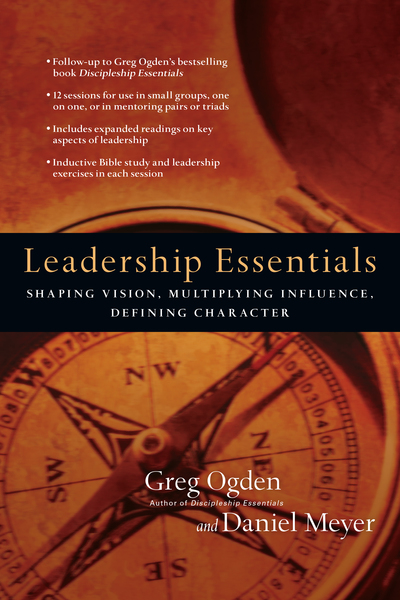 Leadership Essentials: Shaping Vision, Multiplying Influence, Defining Character