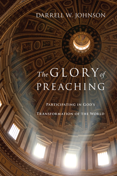 The Glory of Preaching: Participating in God's Transformation of the World