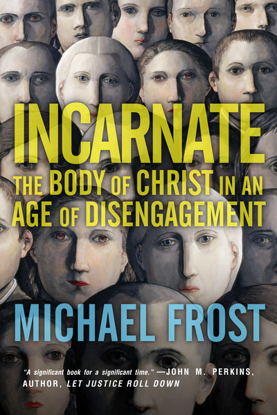 Incarnate: The Body of Christ in an Age of Disengagement