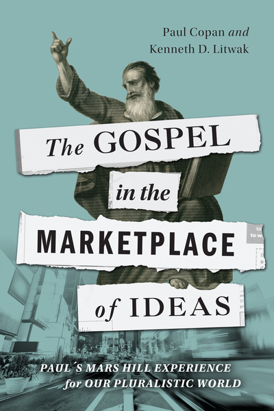 The Gospel in the Marketplace of Ideas: Paul's Mars Hill Experience for Our Pluralistic World
